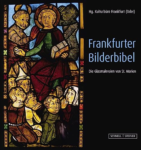 Frankfurter Bilderbibel: Die Glasmalereien von St. Marien von Schnell & Steiner